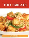 Tofu Greats. Delicious Tofu Recipes, the Top 63 Tofu Recipes - Jo Franks