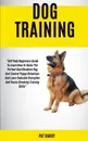 Dog Training. Self Help Beginners Guide To Learn How To Raise The Perfect And Obedient Dog And Control Puppy Behaviour And Learn Valuable Discipline And House Breaking Training Skills Pat Barry - Pat Barry