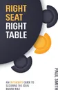 Right Seat Right Table. An Outsider's Guide to Securing the Ideal Board Role - Paul Smith