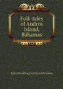 Folk-tales of Andros Island, Bahamas - Elsie Worthington Clews Parsons