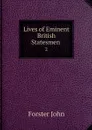 Lives of Eminent British Statesmen . 2 - Forster John