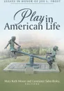 Play in American Life. Essays in Honor of Joe L. Frost - Mary Ruth Moore, Constance Sabo-Risley