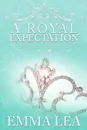 A Royal Expectation. The Young Royals Book 4 - Emma Lea