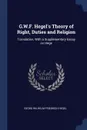 G.W.F. Hegel's Theory of Right, Duties and Religion. Translation, With a Supplementary Essay on Hege - Georg Wilhelm Friedrich Hegel