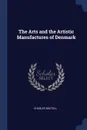 The Arts and the Artistic Manufactures of Denmark - Charles Boutell