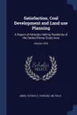 Satisfaction, Coal Development and Land use Planning. A Report of Attitudes Held by Residents of the Decker-Birney Study Area; Volume 1975 - Jobes Patrick C, Parsons Milton G