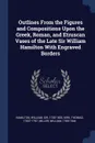 Outlines From the Figures and Compositions Upon the Greek, Roman, and Etruscan Vases of the Late Sir William Hamilton With Engraved Borders - Kirk Thomas 1765?-1797, Miller William 1769-1844