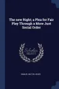 The new Right; a Plea for Fair Play Through a More Just Social Order - Samuel Milton Jones