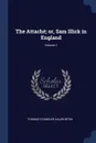 The Attache; or, Sam Slick in England; Volume 1 - Thomas Chandler Haliburton