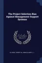 The Project Selection Bias Against Management Support Systems - Robert M Alloway, Mark J. J Jonikus