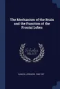 The Mechanism of the Brain and the Function of the Frontal Lobes - Leonardo Bianchi