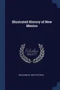 Illustrated History of New Mexico - Benjamin M. 1853-1927 Read