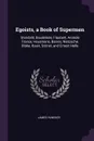 Egoists, a Book of Supermen. Stendahl, Baudelaire, Flaubert, Anatole France, Huysmans, Barres, Nietzsche, Blake, Ibsen, Stirner, and Ernest Hello - James Huneker
