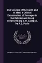 The Genesis of the Earth and of Man, a Critical Examination of Passages in the Hebrew and Greek Scriptures .By E.W. Lane. Ed. by R.S. Poole - Reginald Stuart Poole, Edward William Lane