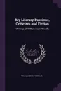 My Literary Passions, Criticism and Fiction. Writings Of William Dean Howells - William Dean Howells