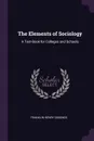 The Elements of Sociology. A Text-Book for Colleges and Schools - Franklin Henry Giddings