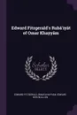 Edward Fitzgerald's Ruba'iyat of Omar Khayyam - Edward Fitzgerald, Omar Khayyam, Edward Heron-Allen