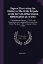 Papers Illustrating the History of the Scots Brigade in the Service of the United Netherlands, 1572-1782. The Rotterdam Papers, 1709-82. the Remembrance: A Metrical Account of the War in Flanders, 1701-12, by John Scot, Soldier - John Scot