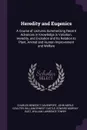 Heredity and Eugenics. A Course of Lectures Summarizing Recent Advances in Knowledge in Variation, Heredity, and Evolution and Its Relation to Plant, Animal and Human Improvement and Welfare - Charles Benedict Davenport, John Merle Coulter, William Ernest Castle