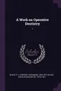 A Work on Operative Dentistry. 1 - G 1836-1915 Black, Arthur Davenport Black