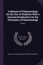 A Manual of Palaeontology for the Use of Students With a General Introduction On the Principles of Palaeontology; Volume 1 - Henry Alleyne Nicholson, Richard Lydekker