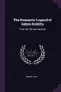 The Romantic Legend of Sakya Buddha. From the Chinese-Sanscrit - Samuel Beal