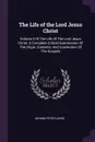 The Life of the Lord Jesus Christ. Volume 2 Of The Life Of The Lord Jesus Christ: A Complete Critical Examination Of The Origin, Contents, And Connection Of The Gospels - Johann Peter Lange