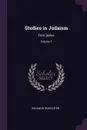 Studies in Judaism. First Series; Volume 1 - Solomon Schechter
