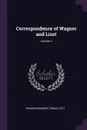Correspondence of Wagner and Liszt; Volume 2 - Richard Wagner, Franz Liszt