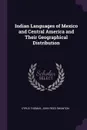 Indian Languages of Mexico and Central America and Their Geographical Distribution - Cyrus Thomas, John Reed Swanton