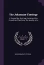 The Johannine Theology. A Study of the Doctrinal Contents of the Gospels and Epistles of the Apostle John - George Barker Stevens