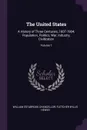 The United States. A History of Three Centuries, 1607-1904; Population, Politics, War, Industry, Civilization; Volume 1 - William Estabrook Chancellor, Fletcher Willis Hewes