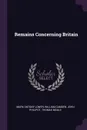 Remains Concerning Britain - Mark Antony Lower, William Camden, John Philipot