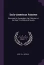 Early American Painters. Illustrated by Examples in the Collection of the New-York Historical Society - John Hill Morgan