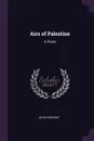 Airs of Palestine. A Poem - John Pierpont