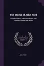 The Works of John Ford. Love's Sacrifice. Perkin Warbeck. the Fancies Chaste and Noble - John Ford