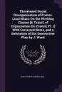 Threatened Social Disorganisation of France. Louis Blanc On the Working Classes .A Transl. of Organisation Du Travail, Pt. 1. With Corrected Notes, and a Refutation of His Destructive Plan by J. Ward - Jean Joseph Louis Blanc