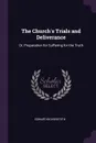 The Church's Trials and Deliverance. Or, Preparation for Suffering for the Truth - Edward Bickersteth