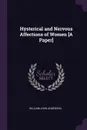 Hysterical and Nervous Affections of Women .A Paper. - William John Anderson