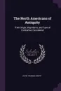 The North Americans of Antiquity. Their Origin, Migrations, and Type of Civilization Considered - John Thomas Short