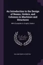 An Introduction to the Design of Beams, Girders, and Columns in Machines and Structures. With Examples in Graphic Statics - William Henry Atherton