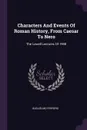 Characters And Events Of Roman History, From Caesar To Nero. The Lowell Lectures Of 1908 - Guglielmo Ferrero