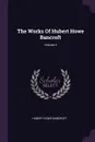 The Works Of Hubert Howe Bancroft; Volume 4 - Hubert Howe Bancroft