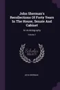 John Sherman's Recollections Of Forty Years In The House, Senate And Cabinet. An Autobiography; Volume 1 - John Sherman