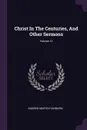 Christ In The Centuries, And Other Sermons; Volume 12 - Andrew Martin Fairbairn