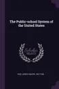 The Public-school System of the United States - Joseph Mayer Rice