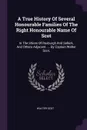 A True History Of Several Honourable Families Of The Right Honourable Name Of Scot. In The Shires Of Roxburgh And Selkirk, And Others Adjacent. ... By Captain Walter Scot, - Walter Scot