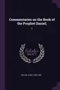 Commentaries on the Book of the Prophet Daniel;. 2 - Jean Calvin