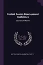 Central Boston Development Guidelines. Background Report - Boston Redevelopment Authority