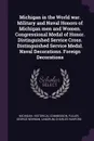 Michigan in the World war. Military and Naval Honors of Michigan men and Women. Congressional Medal of Honor. Distinguished Service Cross. Distinguished Service Medal. Naval Decorations. Foreign Decorations - George Newman Fuller, Charles Hanford Landrum